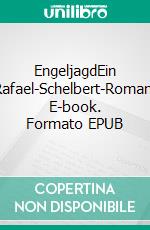 EngeljagdEin Rafael-Schelbert-Roman. E-book. Formato EPUB ebook