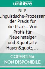 NLP Neuro-Linguistische-ProzessarbeitAus der Praxis für die Praxis, Von Profis für Neueinsteiger und &quot;alte Hasen&quot;, Wann geht mir ein Licht auf?. E-book. Formato EPUB ebook