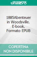 1885Abenteuer in Woodsville. E-book. Formato EPUB ebook di Benjamin Nickert