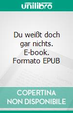 Du weißt doch gar nichts. E-book. Formato EPUB ebook