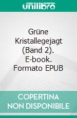 Grüne Kristallegejagt (Band 2). E-book. Formato EPUB ebook di Liane Asbeck