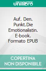 Auf. Den. Punkt.Die Emotionalistin. E-book. Formato EPUB