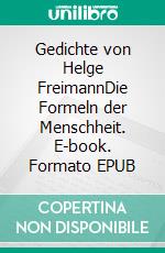 Gedichte von Helge FreimannDie Formeln der Menschheit. E-book. Formato EPUB ebook di Helge Freimann