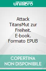 Attack TitansMut zur Freiheit. E-book. Formato EPUB ebook di Michael von Prollius