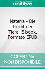 Naterra - Die Flucht der Tiere. E-book. Formato EPUB ebook di Andre Pfeifer