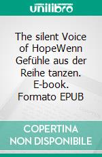 The silent Voice of HopeWenn Gefühle aus der Reihe tanzen. E-book. Formato EPUB ebook