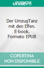 Der UmzugTanz mit den Elfen. E-book. Formato EPUB ebook