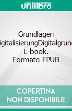 Grundlagen DigitalisierungDigitalgrund. E-book. Formato EPUB ebook