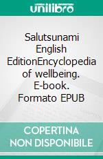 Salutsunami English EditionEncyclopedia of wellbeing. E-book. Formato EPUB ebook di Louisan Delphin