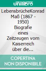 LebensbrücheKonrad Maß (1867 - 1950) Biografie eines Zeitzeugen vom Kaiserreich über die Weimarer Republik und die NS-Zeit bis zur DDR. E-book. Formato EPUB ebook di Eberhard Klempt