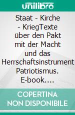 Staat - Kirche - KriegTexte über den Pakt mit der Macht und das Herrschaftsinstrument Patriotismus. E-book. Formato EPUB ebook di Leo N. Tolstoi