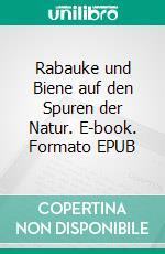 Rabauke und Biene auf den Spuren der Natur. E-book. Formato EPUB ebook