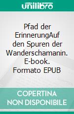 Pfad der ErinnerungAuf den Spuren der Wanderschamanin. E-book. Formato EPUB ebook