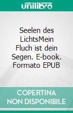 Seelen des LichtsMein Fluch ist dein Segen. E-book. Formato EPUB ebook