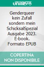 Genderqueer kein Zufall sondern mein SchicksalSpezial Ausgabe 2023. E-book. Formato EPUB ebook di Nancy Zecca