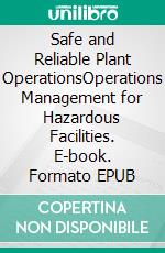 Safe and Reliable Plant OperationsOperations Management for Hazardous Facilities. E-book. Formato EPUB ebook