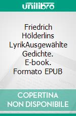 Friedrich Hölderlins LyrikAusgewählte Gedichte. E-book. Formato EPUB ebook
