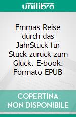 Emmas Reise durch das JahrStück für Stück zurück zum Glück. E-book. Formato EPUB ebook