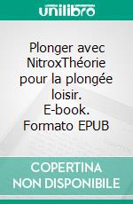 Plonger avec NitroxThéorie pour la plongée loisir. E-book. Formato EPUB ebook di Karsten Reimer