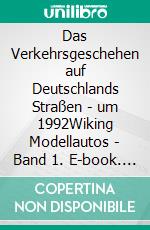 Das Verkehrsgeschehen auf Deutschlands Straßen - um 1992Wiking Modellautos - Band 1. E-book. Formato EPUB ebook