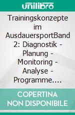 Trainingskonzepte im AusdauersportBand 2: Diagnostik - Planung - Monitoring - Analyse - Programme. E-book. Formato EPUB ebook