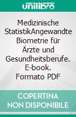 Medizinische StatistikAngewandte Biometrie für Ärzte und Gesundheitsberufe. E-book. Formato PDF ebook