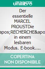 Der essentielle MARCEL PROUSTDie &apos;RECHERCHE&apos; in einem lesbaren Modus. E-book. Formato EPUB ebook