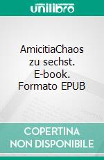 AmicitiaChaos zu sechst. E-book. Formato EPUB ebook