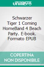 Schwarzer Tiger 1 Coming HomeBand 4 Beach Party. E-book. Formato EPUB ebook di TWINS TWINS