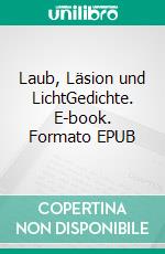 Laub, Läsion und LichtGedichte. E-book. Formato EPUB ebook di Christoph Sebastian Widdau