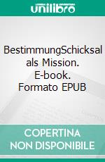 BestimmungSchicksal als Mission. E-book. Formato EPUB ebook di Wienke Ursula Schulenburg