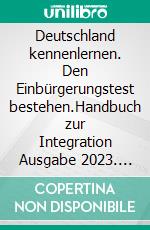 Deutschland kennenlernen. Den Einbürgerungstest bestehen.Handbuch zur Integration Ausgabe 2023. E-book. Formato EPUB ebook