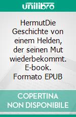 HermutDie Geschichte von einem Helden, der seinen Mut wiederbekommt. E-book. Formato EPUB ebook