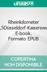 Rheinkilometer 755,5Düsseldorf-Kaiserswerth. E-book. Formato EPUB ebook