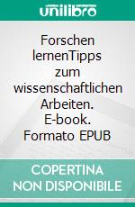 Forschen lernenTipps zum wissenschaftlichen Arbeiten. E-book. Formato EPUB ebook di Martin Gertler