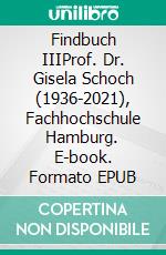 Findbuch IIIProf. Dr. Gisela Schoch (1936-2021), Fachhochschule Hamburg. E-book. Formato EPUB