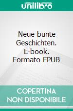 Neue bunte Geschichten. E-book. Formato EPUB ebook di Mike Almara