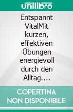 Entspannt VitalMit kurzen, effektiven Übungen energievoll durch den Alltag. E-book. Formato EPUB ebook
