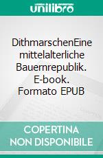 DithmarschenEine mittelalterliche Bauernrepublik. E-book. Formato EPUB ebook