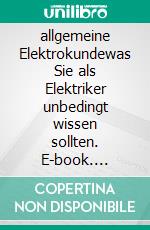 allgemeine Elektrokundewas Sie als Elektriker unbedingt wissen sollten. E-book. Formato EPUB ebook di Lothar Herbst