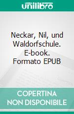 Neckar, Nil, und Waldorfschule. E-book. Formato EPUB ebook di Bruno Sandkühler