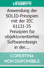 Anwendung der SOLID-Prinzipien mit der IEC 61131-35 Prinzipien für objektorientiertes Softwaredesign in der SPS-Programmierung. E-book. Formato PDF