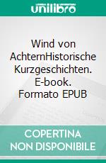 Wind von AchternHistorische Kurzgeschichten. E-book. Formato EPUB ebook