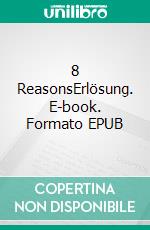 8 ReasonsErlösung. E-book. Formato EPUB ebook di Tanja Wagner