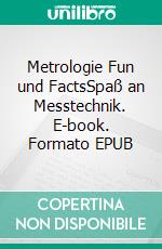 Metrologie Fun und FactsSpaß an Messtechnik. E-book. Formato EPUB ebook