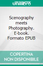 Scenography meets Photography. E-book. Formato EPUB ebook