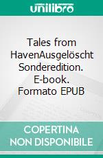 Tales from HavenAusgelöscht Sonderedition. E-book. Formato EPUB ebook di John Welante