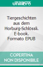 Tiergeschichten aus dem Horburg-Schlössli. E-book. Formato EPUB ebook di Stephan Schmidt