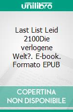 Last List Leid 2100Die verlogene Welt?. E-book. Formato EPUB ebook