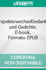 PerspektivwechselGedanken und Gedichte. E-book. Formato EPUB ebook